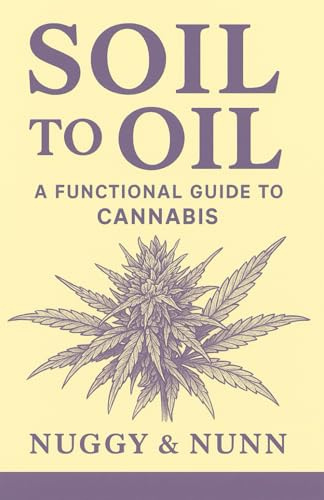 Soil to Oil: A Functional Guide to Cannabis