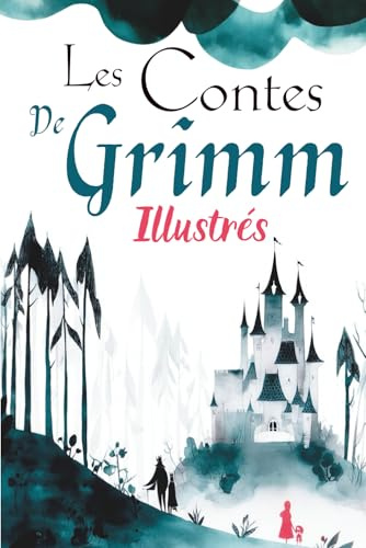 Les Contes de Grimm illustrés: Recueil de contes classiques adaptés pour enfants