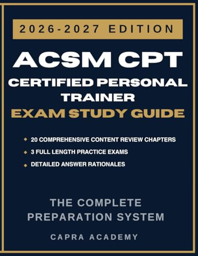 ACSM CPT Certified Personal Trainer Exam Study Guide 2026–2027: Complete Review, Practice Tests, Exercise Science, Program Design, Client Assessment, Nutrition, Safety, and ACSM CPT Exam Prep