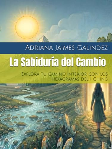 La Sabiduría del Cambio: Explora tu camino interior con los hexagramas del I Ching