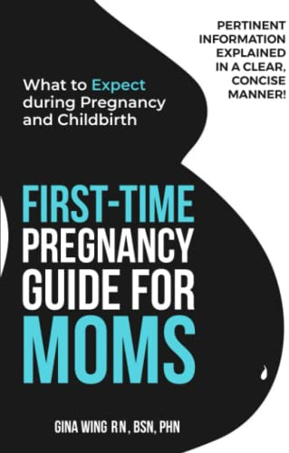 First-Time Pregnancy Guide for Moms: What to Expect during Pregnancy and Childbirth (First-Time Pregnancy Guide 3 Book Bundle: The Ultimate Pregnancy, ... Baby Guides for New Moms, Dads & Partners!)