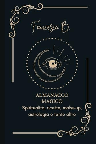 Almanacco Magico: Spiritualità, ricette, make-up, astrologia e tanto altro