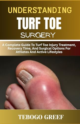 Understanding Turf Toe Surgery: A Complete Guide To Turf Toe Injury Treatment, Recovery Time, And Surgical Options For Athletes And Active Lifestyles
