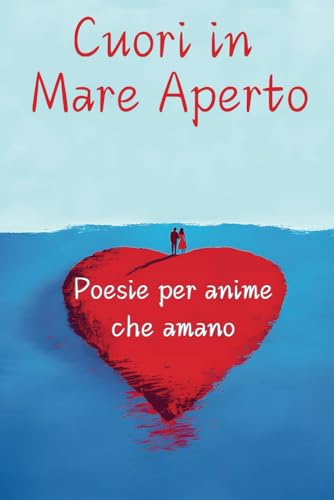 Cuori in Mare Aperto: Poesie e immagini per anime che amano