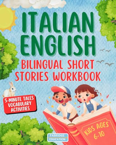 Italian & English Bilingual Short Stories for Kids Ages 6-10: A Fun Workbook to Build Vocabulary with 5-Minute Tales and Activities