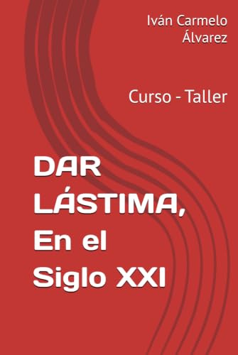 DAR LÁSTIMA, En el Siglo XXI: Curso - Taller