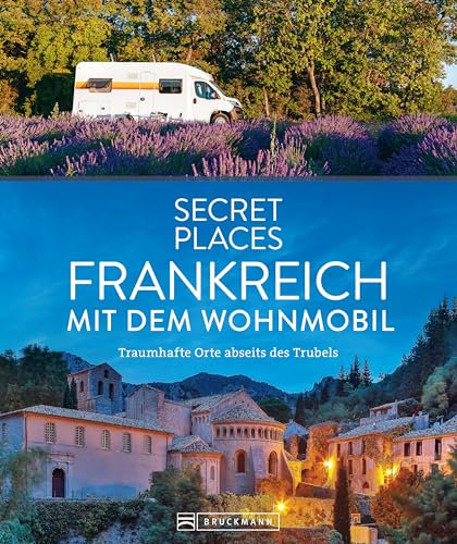 Secret Places Frankreich mit dem Wohnmobil: Traumhafte Orte abseits des Trubels