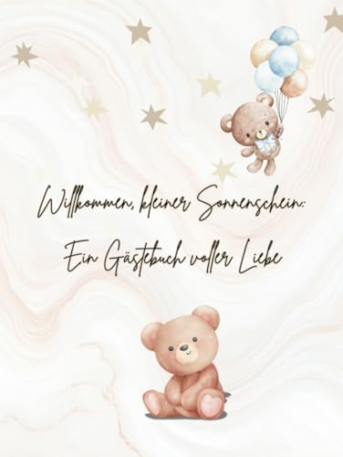 Willkommen, kleiner Sonnenschein: Ein Gästebuch voller Liebe: Babyparty-Gästebuch im Teddy-Stil für bis zu 30 Personen
