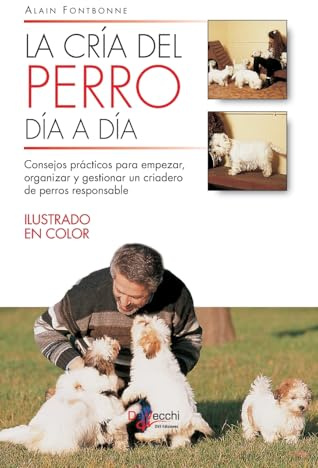 La cría del perro día a día: Consejos prácticos para empezar, organizar y gestionar un criadero de perros responsable