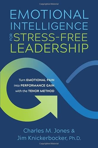 Emotional Intelligence for Stress-free Leadership: Turn Emotional Pain into Performance Gain with the TENOR Method