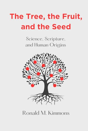 The Tree, the Fruit, and the Seed: Science, Scripture, and Human Origins