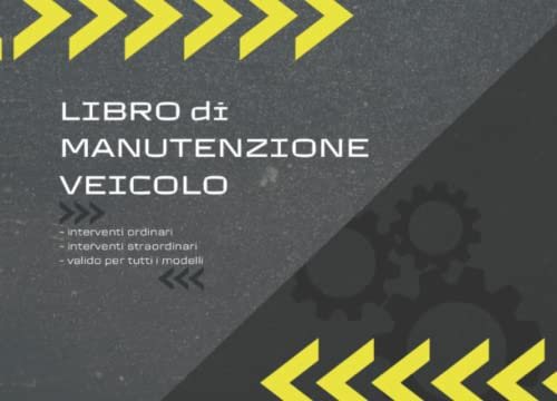 Libro di Manutenzione Veicolo: Universale per Auto, Moto, Scooter | Pagine prestampate per annotare tutti gli interventi di manutenzione