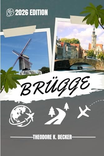 BRÜGGE REISEFÜHRER: Entdecken Sie Top-Attraktionen, Outdoor Aktivitäten, versteckte Juwelen und Tagesausflüge für abenteuerlustige Reisende