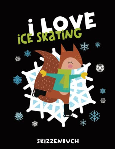 I Love Ice Skating: Cooles Eiskunstlauf Skizzenbuch für Jungen die Eissport lieben ein schönes Geschenk für Kinder zum Malen, Zeichnen und Skizzieren für kreative Ideen und Bilder