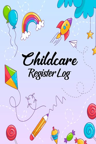 Childcare Register Log: Attendance Logbook Sign In And Out Register with Name, Phone Number, Time and Parents Signature Space register for Daycare,Childminders, Babysitters And Preschool