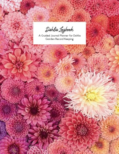 Dahlia Logbook - 2024 Dahlia Garden Planner: Track 80 Varieties | 107 Pages
