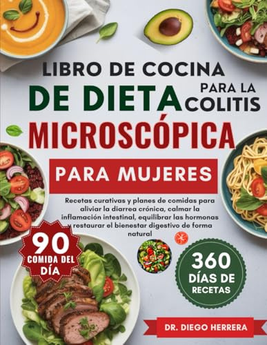 LIBRO DE COCINA DE DIETA PARA LA COLITIS MICROSCÓPICA PARA MUJERES: Recetas curativas y planes de comidas para aliviar la diarrea crónica, calmar la ... el bienestar digestivo de forma natural
