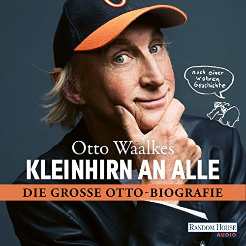 Kleinhirn an alle: Die große Ottobiografie - Nach einer wahren Geschichte