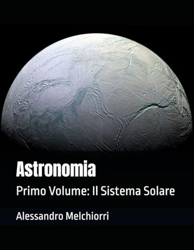 Astronomia: Primo Volume: Il Sistema Solare