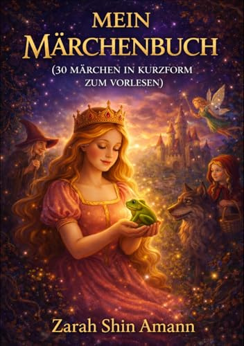 Mein Märchenbuch: 30 Märchen in Kurzform zum Vorlesen (Märchen aus aller Welt)