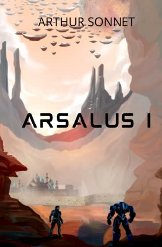 Arsalus I: science-fiction, space opera, roman aventure | fiction 2019-2020 | Livre adolescent, ado, enfant, adulte | premiere partie - partie 1