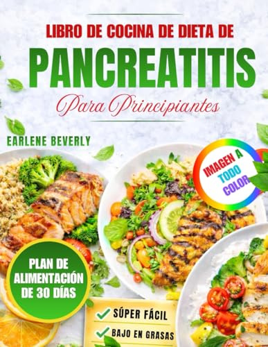 Libro De Cocina De Dieta De Pancreatitis Para Principiantes: Recetas Deliciosas Y Fáciles Bajas En Grasa Con Un Plan De Comidas De 30 Días Para Una Alimentación Suave Y Amigable Con La Digestión