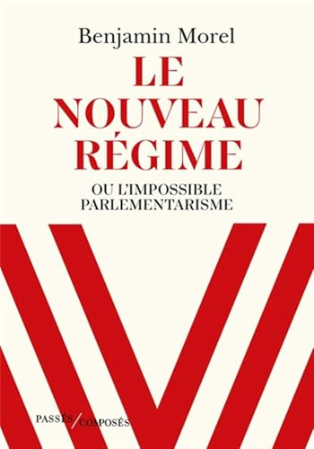 Le nouveau régime: Ou l'impossible parlementarisme