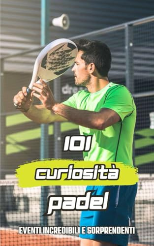 101 Curiosità Padel: Eventi Incredibili e Sorprendenti