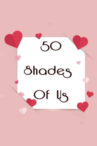 Coupon Book 50 Shades Of Us: 69 Fillable Blank Vouchers for Him & Her. 4*6 Inch Booklet of DIY. Blank DIY Coupons. IOU Tokens. Certificate Vouchers To Fill In for Partners, Lovers & Couples.