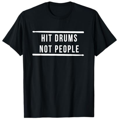 Hit Drums Not People For Drummers and Percussion Players T-Shirt