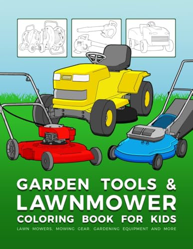 Garden Tools And Lawnmower Coloring Book For Kids: Lawn Mowers, Mowing Gear, Gardening Equipment And More