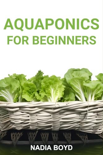 Aquaponics for Beginners: A Comprehensive Guide to Sustainable Aquaponic Gardening (2024)