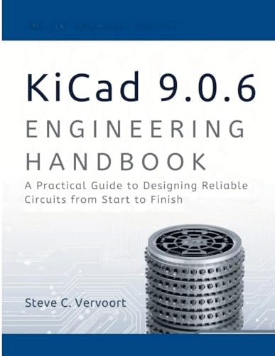 Kicad 9.0.6 Engineering Handbook: A Practical Guide to Designing Reliable Circuits from start to finish