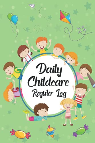 Daily Childcare Register Logbook: Attendance Logbook Sign In And Out Register with Name, Phone Number, Time and Parents Signature Space register for Daycare, Childminders, Babysitters And Preschool