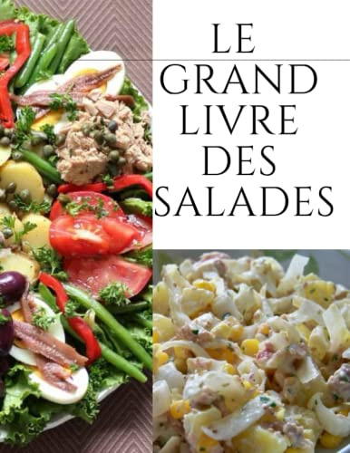 le grand livre des salades , 250 pages détaillées .: Ce livre de recettes de salades vous permet de choisir parmi une grande variété de salades.
