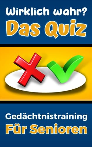 Wirklich wahr - Das Quiz - Gedächtnistraining für Senioren: Ratespiel mit spannenden Fakten, Rekorden u.v.m. zur Seniorenbeschäftigung (Quizbücher für Senioren)
