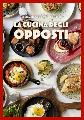 La cucina degli opposti: ricettario per esigenze miste e tavole unite: ricette vegane, vegetariane e onnivore facili e veloci + un capitolo speciale ... in casa per i vostri amici a quattro zampe.
