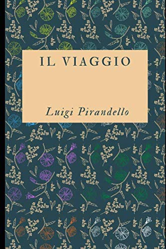 Il viaggio: Raccolta di 15 racconti del premio Nobel Luigi Pirandello + Piccola biografia