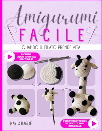 Amigurumi Facile: Quando il filato prende vita! L’arte di creare con le mani regali unici da donare e trovare un momento di pace per te. Dai forma alla tua fantasia e nutri la tua creatività.