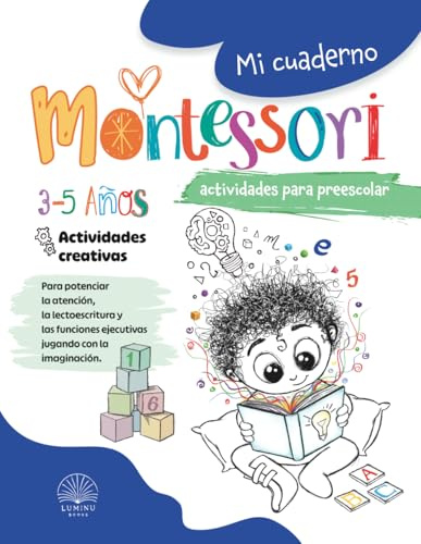 Mi cuaderno Montessori de actividades para preescolar: Libro de actividades para niños de 3-4-5 años para trabajar las funciones ejecutivas, la ... en la lectoescritura de forma creativa.