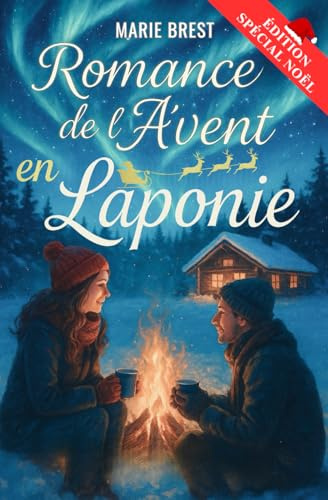 Romance de l'avent en Laponie: Un roman d’hiver en 24 jours, entre secrets, amour et renaissance sous les aurores boréales. Une histoire poétique de ... avec un chocolat chaud au coin du feu