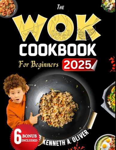 The WOK Cookbook For Beginners: Master the Basics of Wok Cooking With 100+ Easy Delicious Stir-fry Recipes for Your Wok or Skillet (Supercharged Nutrition with Dr Kenneth A Oliver)
