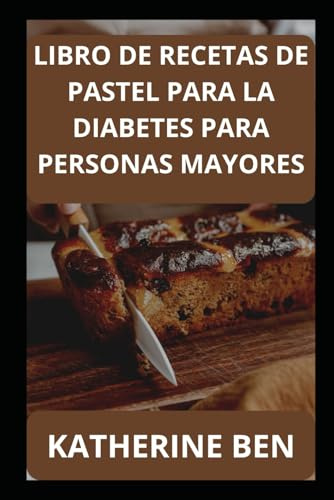 LIBRO DE RECETAS DE PASTEL PARA LA DIABETES PARA PERSONAS MAYORES