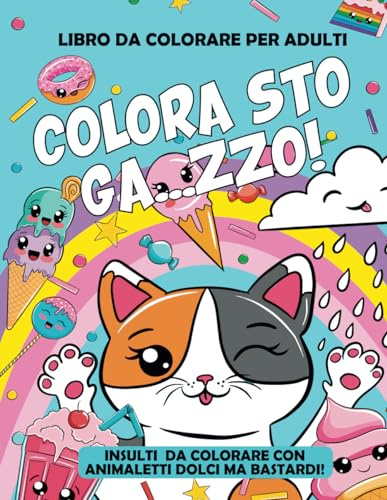 INSULTI DA COLORARE: 50 Parolacce da colorare con animaletti dolci ma bastardi. Libro da colorare per adulti. Sfoga Ansia, Rabbia in modo divertente e DICENDONE DI TUTTI I COLORI!
