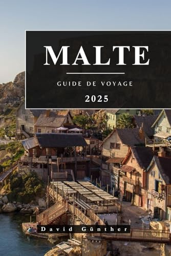 MALTE GUIDE DE VOYAGE: Informations et conseils essentiels pour préparer votre voyage : tout ce que vous devez savoir avant de partir