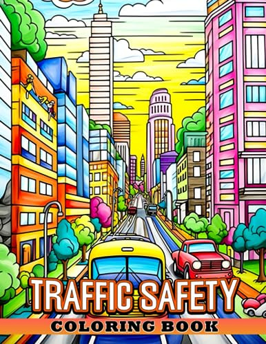Traffic Safety Coloring Book: Learn, Color, and Stay Safe on the Roads - Ideal for Children Ages 5-7