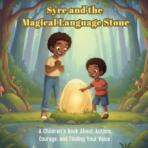 Syre and the Magical Language Stone: A Children’s Book About Autism, Courage, and Finding Your Voice