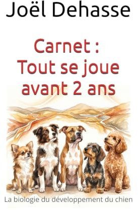 Carnet: Tout se joue avant 2 ans: La biologie du développement du chien
