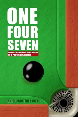 One-Four-Seven: A Complete History of Every Official 147 in Professional Snooker