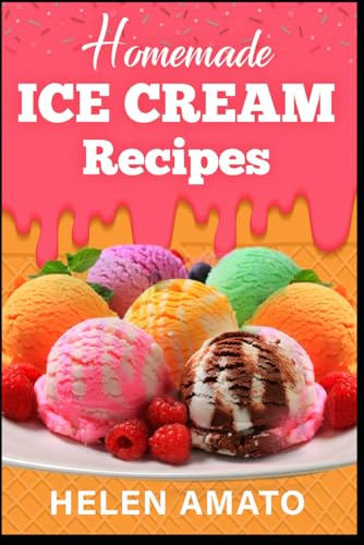 Homemade Ice Cream Recipes: 2 (Yummy Treats)